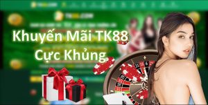 Khuyến Mãi TK88 Cực Sốc Không Thể Bỏ Lỡ Năm 2024